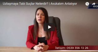 Uzlaşmaya Tabi Suçlar Nelerdir? | Avukatım Anlatıyor